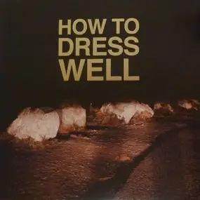 how to dress well - Love Remains