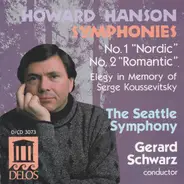 Howard Hanson - Seattle Symphony Orchestra , Gerard Schwarz - Symphonies No. 1 "Nordic" & No. 2 "Romantic" / Elegy In Memory Of Serge Koussevitsky