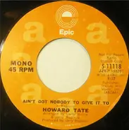 Howard Tate - Ain't Nobody To Give It To