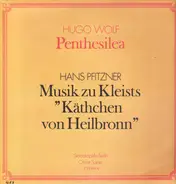 Hugo Wolf, Hans Pfitzner - Penthesilea / Musik zu Kleists 'Käthchen von Heilbronn'