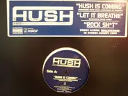 Hush - Hush Is Coming / Let It Breathe / Rock Shit