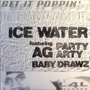 Ice Water Featuring AG , Party Arty , Baby Drawz - Get It Poppin'