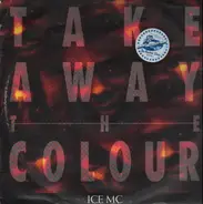 Ice MC - Take Away The Colour