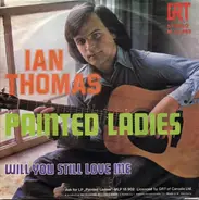 Ian Thomas - Painted Ladies / Will You Still Love Me