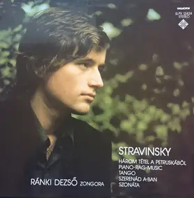 Igor Stravinsky - Három Tétel A Petruskából / Piano-Rag-Music / Tango / Szerenád A-ban / Szonáta