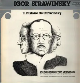 Igor Stravinsky - Die Geschichte Vom Strawinsky. Eine Collage Aus Stücken Und Texten Und Texten Von Igor Strawinsky