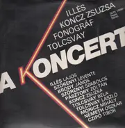 Illés , Zsuzsa Koncz , Fonográf , Tolcsvayék És A Trió - A Koncert