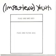 (Impatient) Youth - (Impatient) Youth