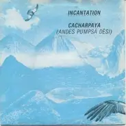 Incantation - Cacharpaya (Andes Pumpsá Dèsi)