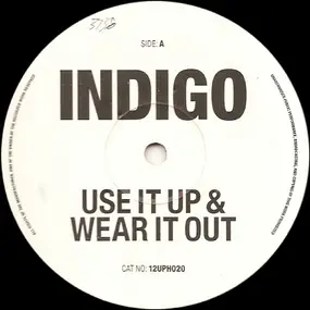 Indigo - Use It Up & Wear It Out / Feel The Need In Me
