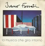 Ivano Fossati - La Musica Che Gira Intorno