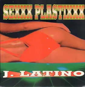 J. Latino - Sexxx Plastixxx