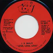 J.R. Bailey - Love, Love, Love / Too Far Gone To Turn Around