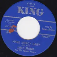 James Brown & The Famous Flames - Have Mercy Baby / Just Won't Do Right (I Stay In The Chapel Every Night)