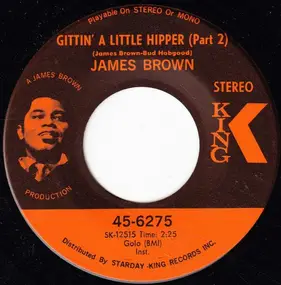 James Brown - Gittin' A Little Hipper (Part 2) / Part Two (Let A Man Come In And Do The Popcorn)