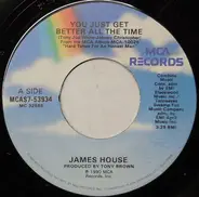 James House - You Just Get Better All The Time
