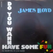 James Lloyd - Do You Wanna Have Some Fun