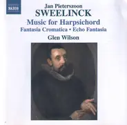 Jan Pieterszoon Sweelinck , Glen Wilson - Music For Harpsicord - Fantasia Cromatica - Echo Fantasia