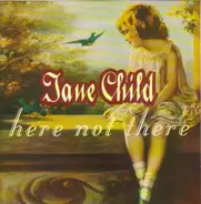 Jane Child - Here Not There