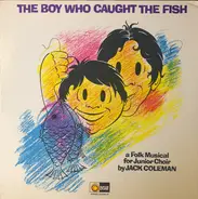 Jack Coleman - The Boy Who Caught The Fish (A Folk Musical For Junior Choir)