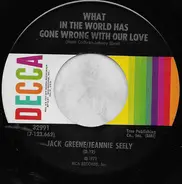 Jack Greene / Jeannie Seely - What In The World Has Gone Wrong With Our Love / Willingly