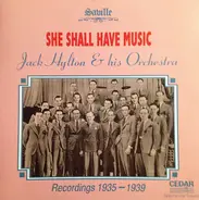 Jack Hylton And His Orchestra - She Shall Have Music — Recordings 1935-1939
