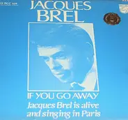 Jacques Brel - If You Go Away: Jacques Brel Is Alive And Singing In Paris