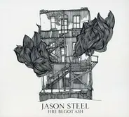 Jason Steel - Fire Begot Ash