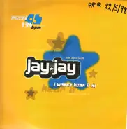 Jay Jay - I Wanna Hear It DJ