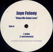 Jayo Felony - Show Me Some Love