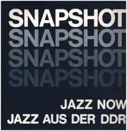 Berliner Improvisations Quartett, Friedhelm Schönfeld Trio, Hans Rempel Orchester a.o., - Snapshot - Jazz Now - Jazz aus der DDR
