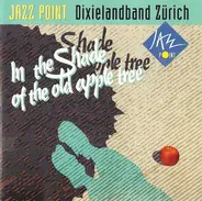 Jazz Point Dixielandband Zürich - In The Shade Of The Old Apple Tree
