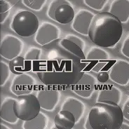 Jem 77 - Never Felt This Way