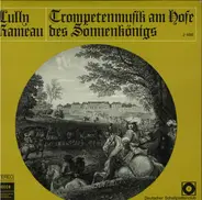 Jean-Baptiste Lully ,Lully Jean-Philippe Rameau - Trompetenmusik am Hofe des Sonnenkönigs