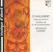 Jean-Henry d'Anglebert , Kenneth Gilbert - Suites De Clavecin / Tombeau De M. De Chambonnières