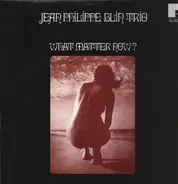 Jean-Philippe Blin Trio - What Matter Now ?