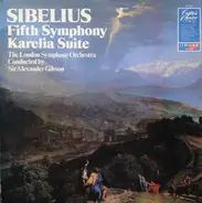 Jean Sibelius , The London Symphony Orchestra , Alexander Gibson - Symphony No. 5 / Karelia Suite