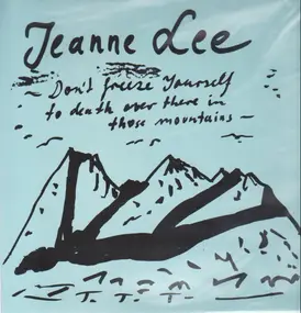 Jeanne Lee - Don't Freeze Yourself To Death Over There In Those Mountains