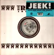 Jeek! - Give Her What She Wants
