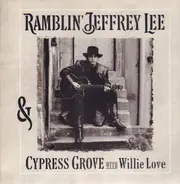 Jeffrey Lee Pierce & Cypress Grove With Willie Love - Ramblin' Jeffrey Lee & Cypress Grove With Willie Love