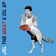 Jel - THE MEAT & OIL EP