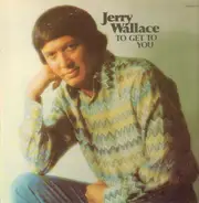 Jerry Wallace - To Get to You