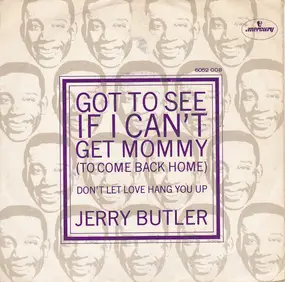 Jerry Butler - Got To See If I Can't Get Mommy (To Come Back Home)