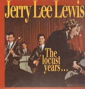 Jerry Lee Lewis - The Locust Years... And The Return To The Promised Land