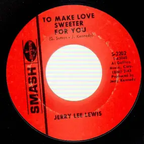 Jerry Lee Lewis - To Make Love Sweeter For You