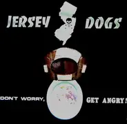 Jersey Dogs - Don't Worry, Get Angry!