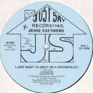 Jesse Saunders - I Just Want To (Meet Me A Whore/Slut)