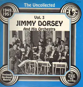 Jimmy Dorsey - The Uncollected Jimmy Dorsey And His Orchestra Vol. 3, 1949, 1951