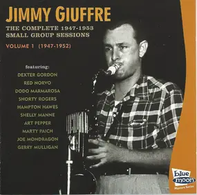 Jimmy Giuffre - The Complete 1947-1953 Small Group Sessions Vol. 1 (1947-1953)