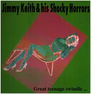 Jimmy Keith & His Shocky Horrors - Great Teenage Swindle...